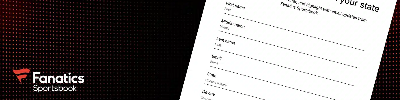 Fanatics Sportsbook signup form with fields for First Name, Middle Name, Last Name, Email, State, and Device. Fanatics Sportsbook logo in the lower-left corner