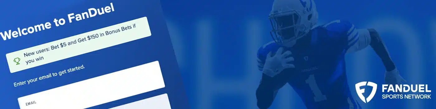 FanDuel welcome screen with a promotion: 'New users: Bet $5 and Get $150 in Bonus Bets if you win'. Includes an email signup field. A football player is partially visible in the background. FanDuel Sports Network logo in the lower-right
